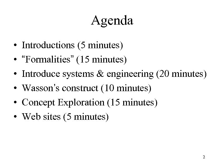 Agenda • • • Introductions (5 minutes) “Formalities” (15 minutes) Introduce systems & engineering
