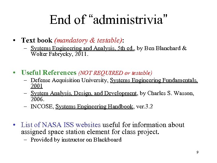 End of “administrivia” • Text book (mandatory & testable): – Systems Engineering and Analysis,
