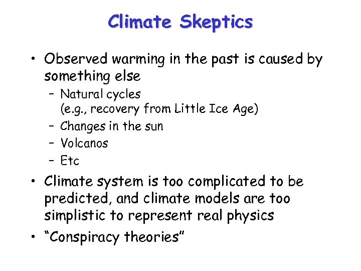 Climate Skeptics • Observed warming in the past is caused by something else –