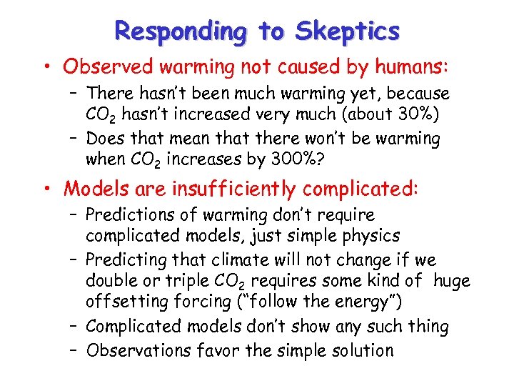 Responding to Skeptics • Observed warming not caused by humans: – There hasn’t been