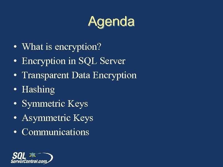 Agenda • • What is encryption? Encryption in SQL Server Transparent Data Encryption Hashing