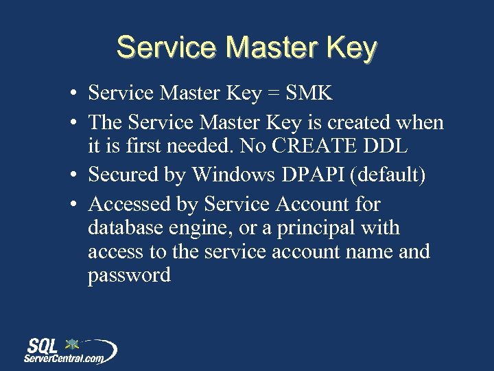 Service Master Key • Service Master Key = SMK • The Service Master Key