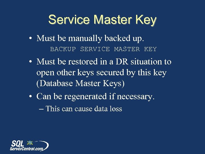 Service Master Key • Must be manually backed up. BACKUP SERVICE MASTER KEY •