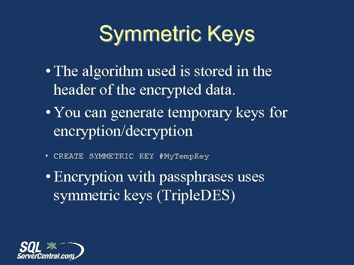 Symmetric Keys • The algorithm used is stored in the header of the encrypted