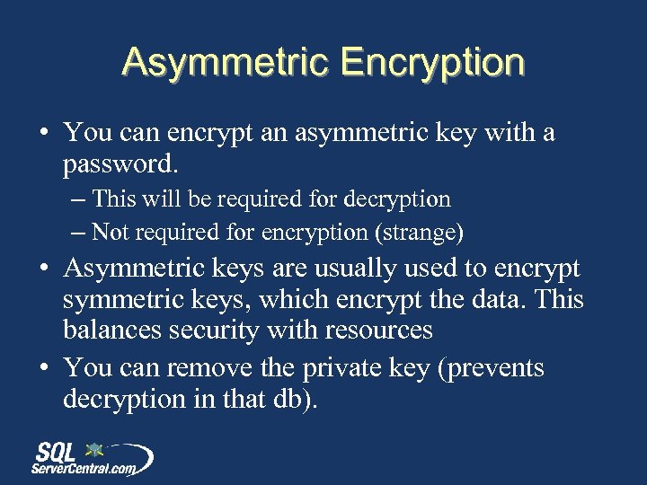 Asymmetric Encryption • You can encrypt an asymmetric key with a password. – This