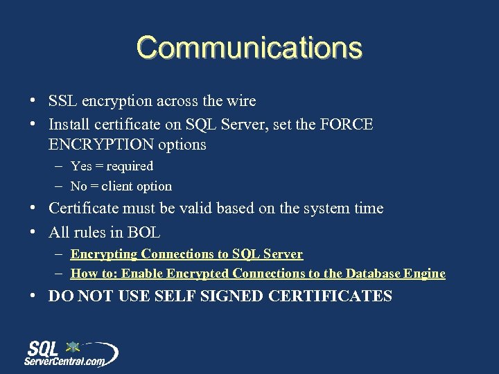 Communications • SSL encryption across the wire • Install certificate on SQL Server, set