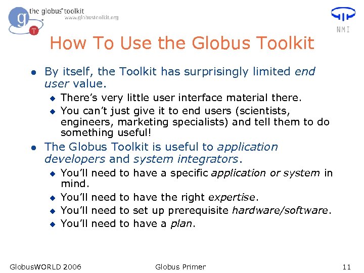 How To Use the Globus Toolkit l By itself, the Toolkit has surprisingly limited