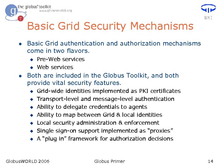 Basic Grid Security Mechanisms l Basic Grid authentication and authorization mechanisms come in two