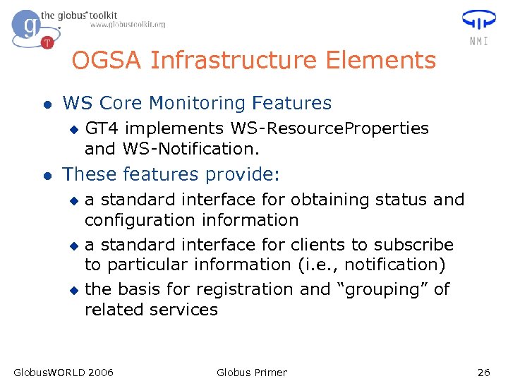 OGSA Infrastructure Elements l WS Core Monitoring Features u l GT 4 implements WS-Resource.