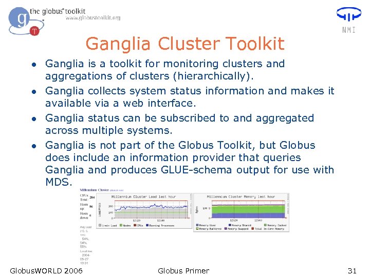 Ganglia Cluster Toolkit l l Ganglia is a toolkit for monitoring clusters and aggregations