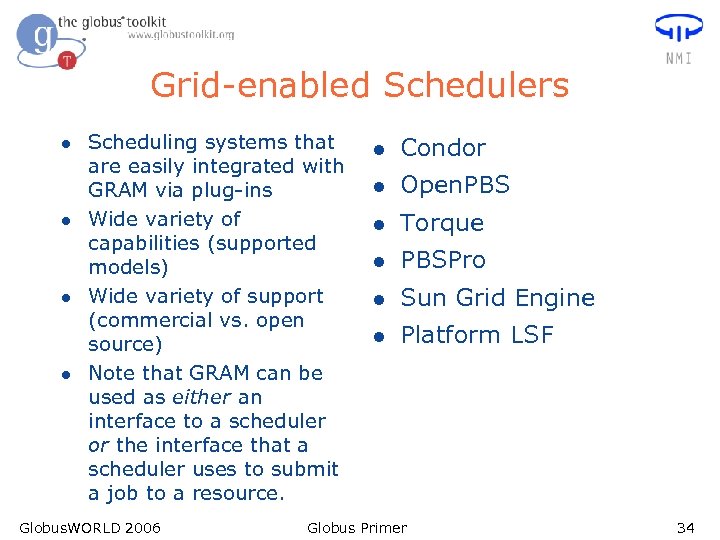 Grid-enabled Schedulers l l Scheduling systems that are easily integrated with GRAM via plug-ins