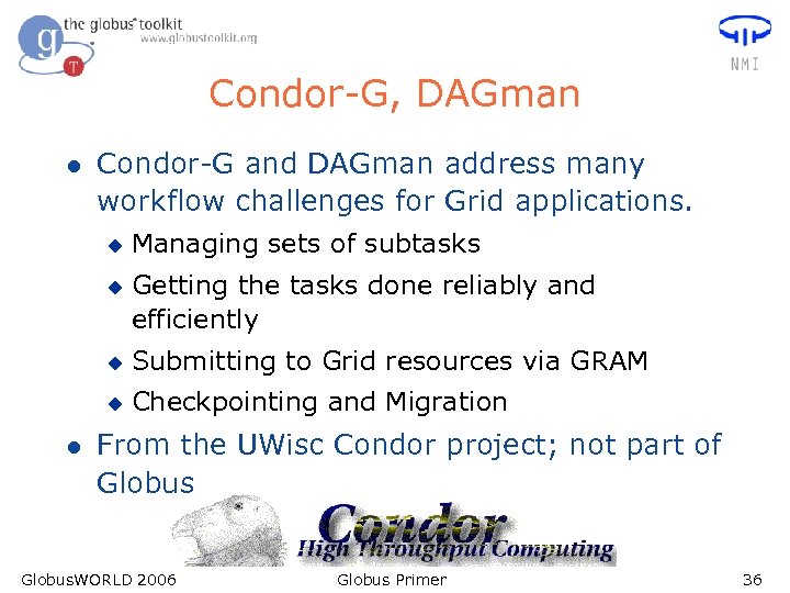 Condor-G, DAGman l Condor-G and DAGman address many workflow challenges for Grid applications. u