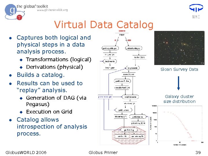 Virtual Data Catalog l Captures both logical and physical steps in a data analysis