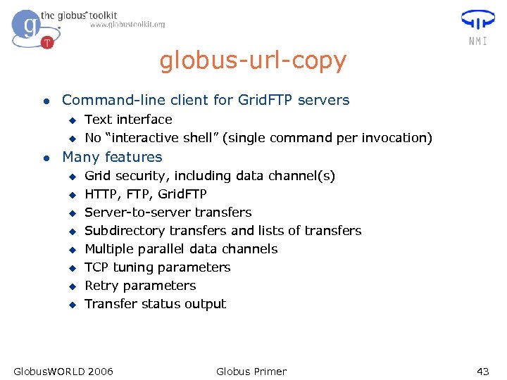 globus-url-copy l Command-line client for Grid. FTP servers u u l Text interface No