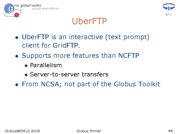 Uber. FTP l Uber. FTP is an interactive (text prompt) client for Grid. FTP.