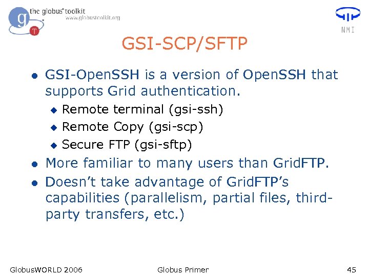 GSI-SCP/SFTP l GSI-Open. SSH is a version of Open. SSH that supports Grid authentication.