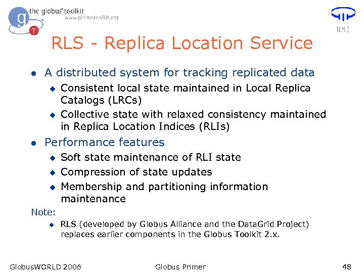 RLS - Replica Location Service l A distributed system for tracking replicated data u