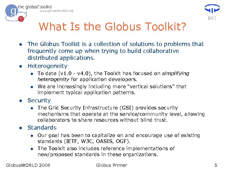 What Is the Globus Toolkit? l l The Globus Toolkit is a collection of