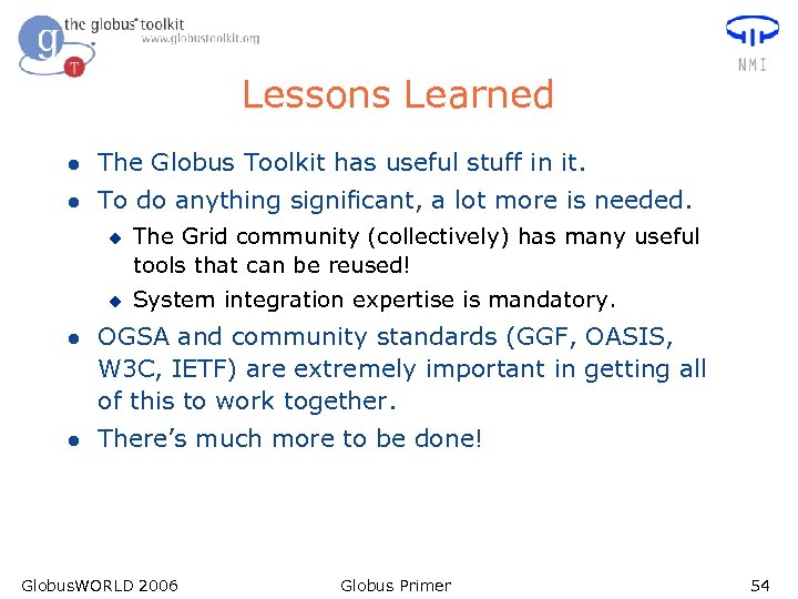 Lessons Learned l The Globus Toolkit has useful stuff in it. l To do