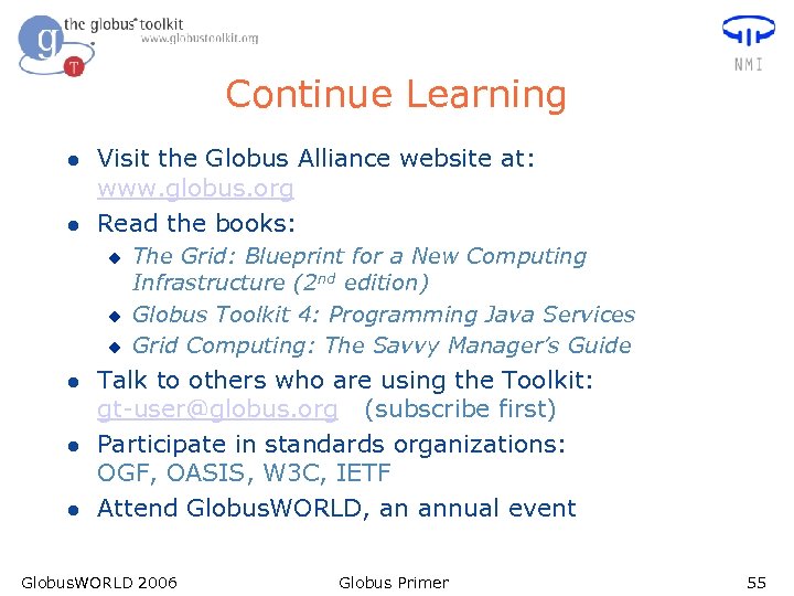 Continue Learning l l Visit the Globus Alliance website at: www. globus. org Read