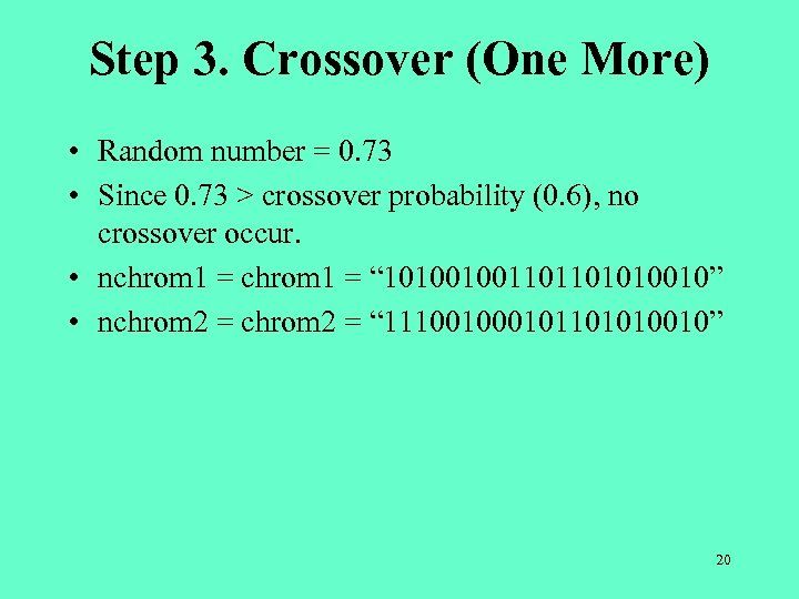 Step 3. Crossover (One More) • Random number = 0. 73 • Since 0.