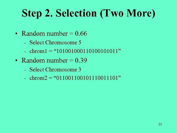 Step 2. Selection (Two More) • Random number = 0. 66 – – Select