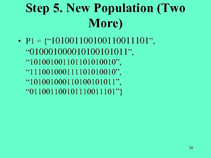 Step 5. New Population (Two More) • P 1 = {“ 10100110011101”, “ 010000101011”,