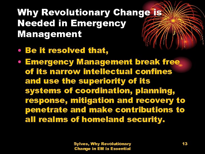 Why Revolutionary Change is Needed in Emergency Management • Be it resolved that, •