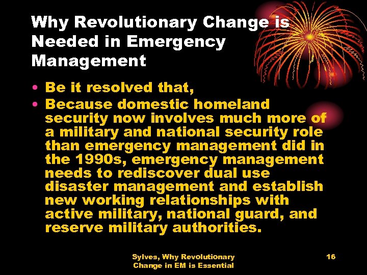 Why Revolutionary Change is Needed in Emergency Management • Be it resolved that, •