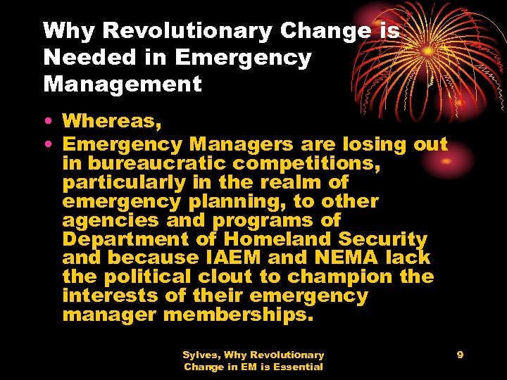 Why Revolutionary Change is Needed in Emergency Management • Whereas, • Emergency Managers are