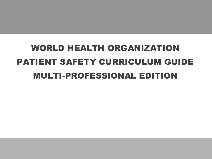 WORLD HEALTH ORGANIZATION PATIENT SAFETY CURRICULUM GUIDE MULTI-PROFESSIONAL EDITION 