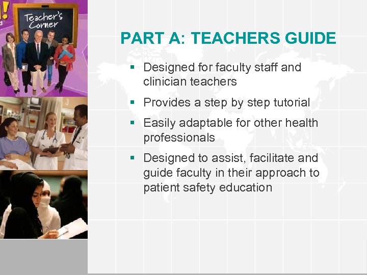 PART A: TEACHERS GUIDE § Designed for faculty staff and clinician teachers § Provides