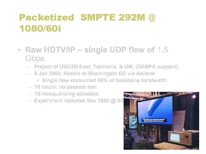 Packetized SMPTE 292 M @ 1080/60 i • Raw HDTV/IP – single UDP flow
