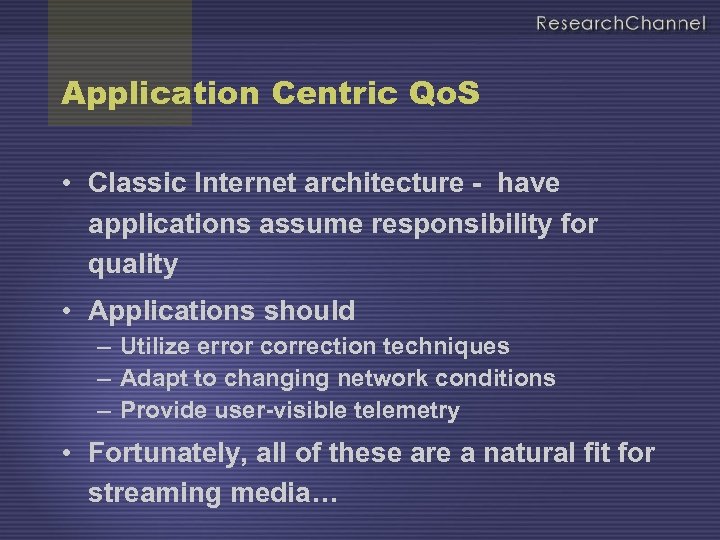 Application Centric Qo. S • Classic Internet architecture - have applications assume responsibility for