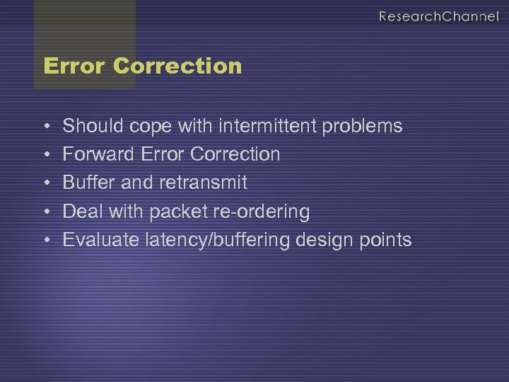Error Correction • • • Should cope with intermittent problems Forward Error Correction Buffer