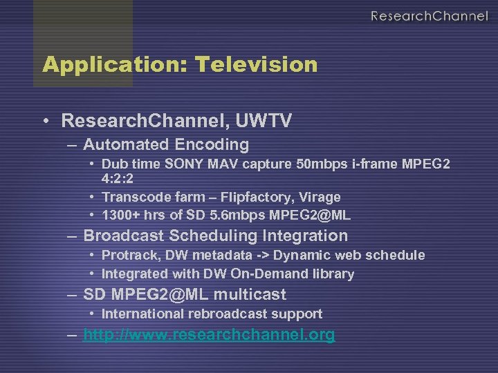 Application: Television • Research. Channel, UWTV – Automated Encoding • Dub time SONY MAV