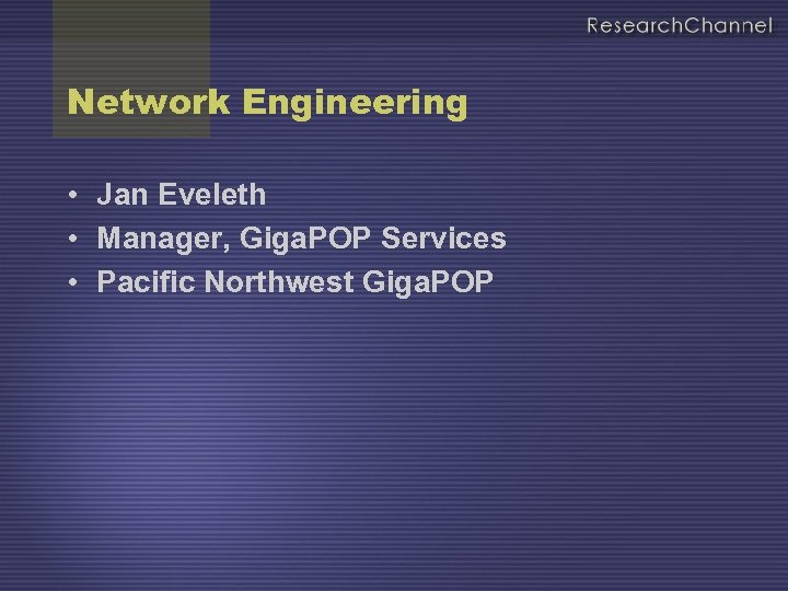 Network Engineering • Jan Eveleth • Manager, Giga. POP Services • Pacific Northwest Giga.