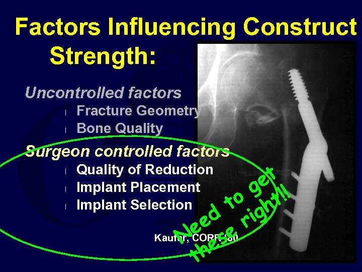 Factors Influencing Construct Strength: Uncontrolled factors l l Fracture Geometry Bone Quality Surgeon controlled