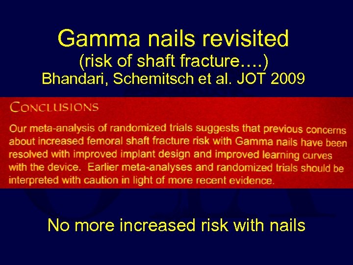 Gamma nails revisited (risk of shaft fracture…. ) Bhandari, Schemitsch et al. JOT 2009