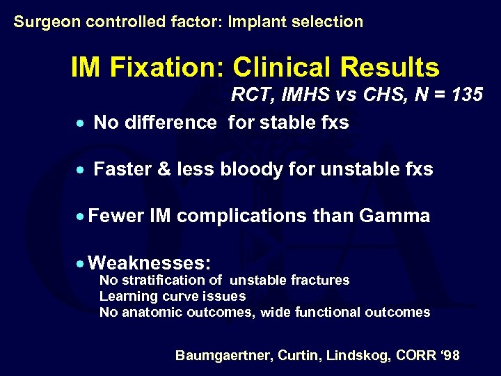 Surgeon controlled factor: Implant selection IM Fixation: Clinical Results RCT, IMHS vs CHS, N