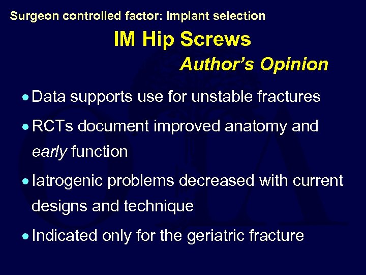Surgeon controlled factor: Implant selection IM Hip Screws Author’s Opinion · Data supports use