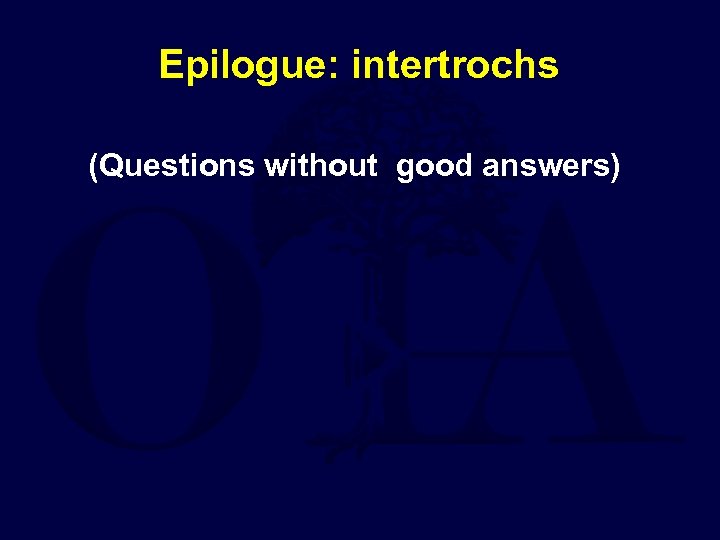 Epilogue: intertrochs (Questions without good answers) 