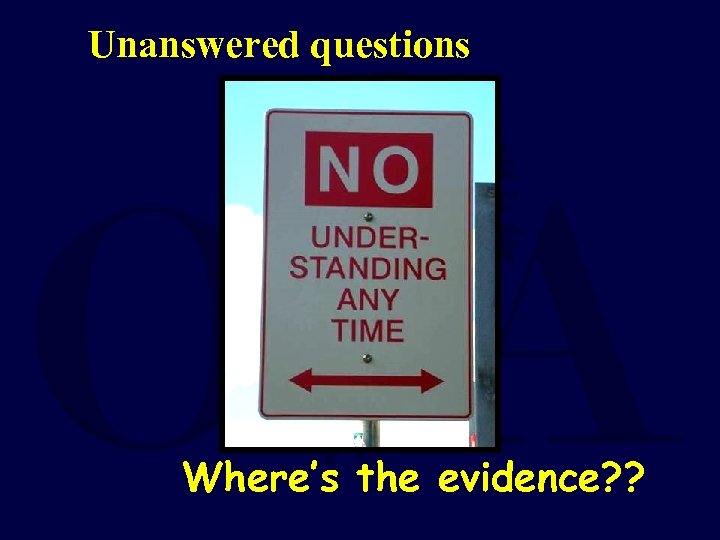 Unanswered questions Where’s the evidence? ? 