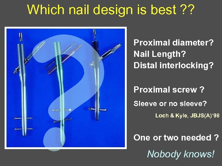 ? Which nail design is best ? ? Proximal diameter? Nail Length? Distal interlocking?