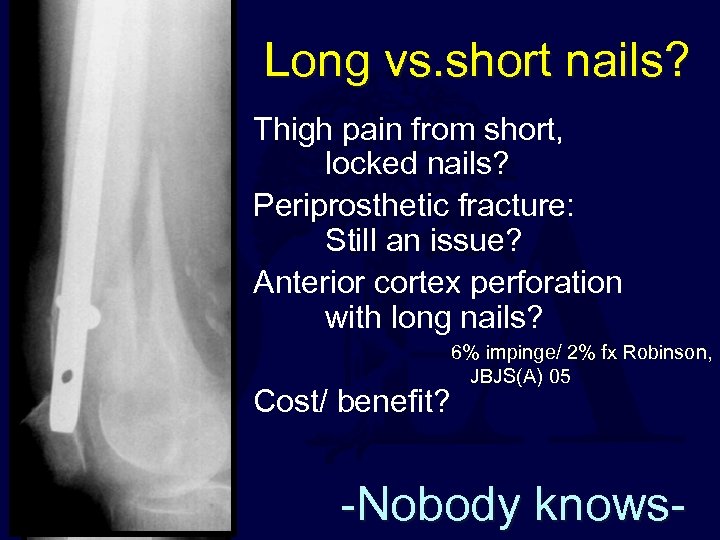 Long vs. short nails? Thigh pain from short, locked nails? Periprosthetic fracture: Still an