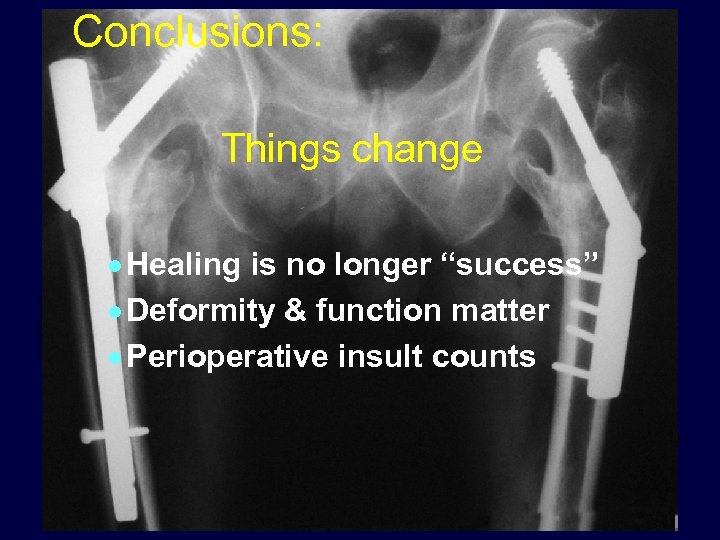 Conclusions: Things change · Healing is no longer “success” · Deformity & function matter