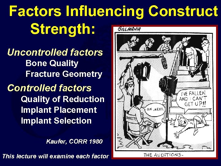 Factors Influencing Construct Strength: Uncontrolled factors Bone Quality Fracture Geometry Controlled factors Quality of