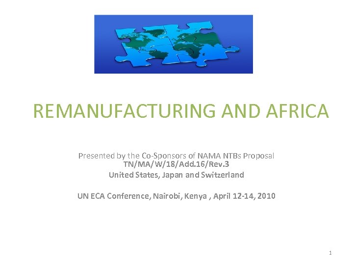 REMANUFACTURING AND AFRICA Presented by the Co-Sponsors of NAMA NTBs Proposal TN/MA/W/18/Add. 16/Rev. 3