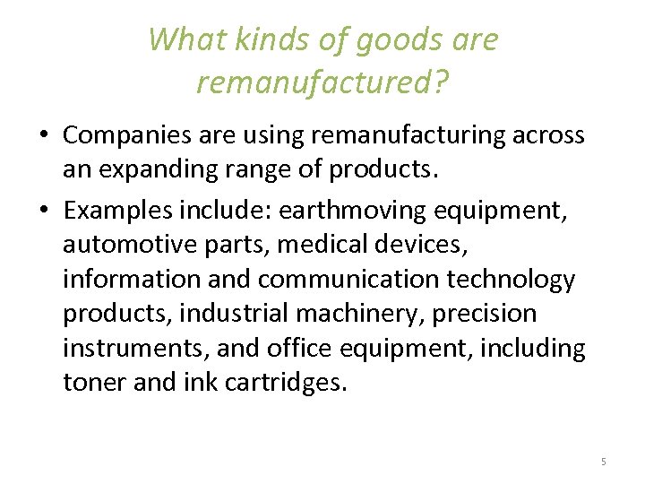 What kinds of goods are remanufactured? • Companies are using remanufacturing across an expanding