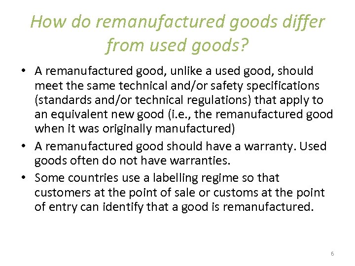 How do remanufactured goods differ from used goods? • A remanufactured good, unlike a